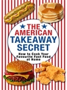 The American Takeaway Secret (eBook): How to Cook Your Favourite American Fast Food at Home